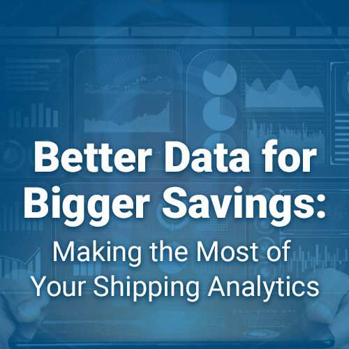 Better Data for Bigger Savings: Making the Most of Your Shipping Analytics